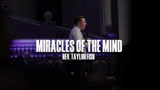 "Miracles Of The Mind" - Rev. Taylor Fish | April 4, 2023