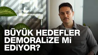 Büyük hedefler demoralize mi ediyor? | Kısa ve Öz 185