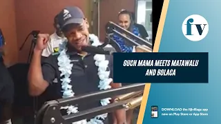 Ouch Mama meets Matawalu and Bolaca