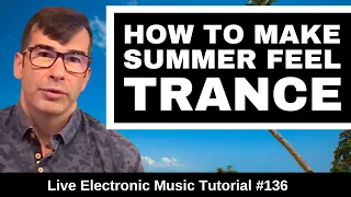 How to make Summer Feel ☀️ Progressive Trance | Live Electronic Music Tutorial 136