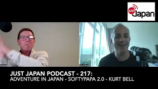 Just Japan Podcast - 217: Adventure in Japan -Softypapa 2.0 (with Kurt Bell)