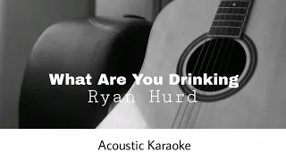 Ryan Hurd - What Are You Drinking  (Acoustic Karaoke)