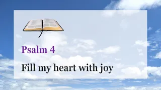Psalm 4 - Fill my heart with joy