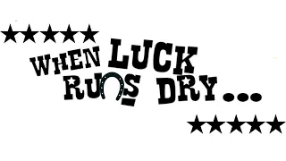 When Luck Runs Dry - Crowdfunding