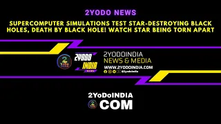 Supercomputer Simulations Test Star-destroying Black Holes | 2YoDoINDIA News & Media | RRD