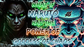 What If Naruto Had The Power Goddess Of Chaos