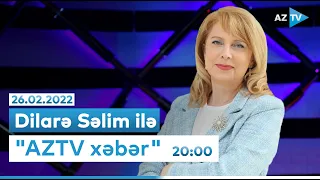 Dilarə Səlim ilə "AZTV Xəbər" 20:00 - 26.02.2022