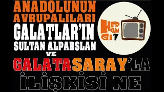 ANADOLU'NUN AVRUPALILARI GALATLAR VE GALATASARAY'LA İLİŞKİSİ