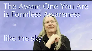 The Aware One You Are Is Formless Awareness, Like the Sky