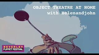 Create your own OBJECT THEATRE AT HOME with Helenandjohn