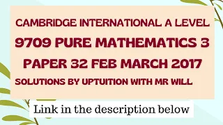 My Solutions to Paper 32 Feb March 2017 Pure Maths 3 CIE UCLES 9709/32/F/M/17