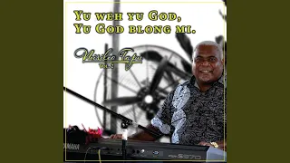 Yu Weh Yu God, Yu God Blong Mi