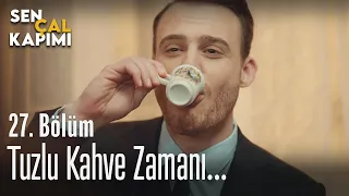 Tuzlu kahve zamanı... - Sen Çal Kapımı 27. Bölüm