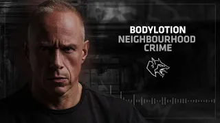 Bodylotion - Neighbourhood Crime