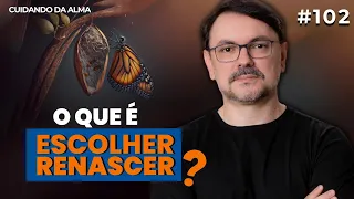 O que é escolher renascer? #102