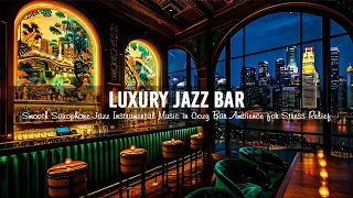 Luxury Jazz Bar 🍷 Smooth Saxophone Jazz Instrumental Music in Cozy Bar Ambience for Stress Relief