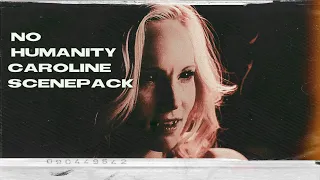 No Humanity Caroline Scenepack (Tvd) 1080p