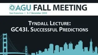 Fall Meeting 2012 Tyndall Lecture: Successful Predictions