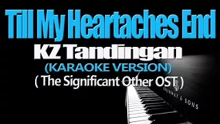 TILL MY HEARTACHES END - KZ Tandingan (The Significant Other OST) (KARAOKE VERSION)