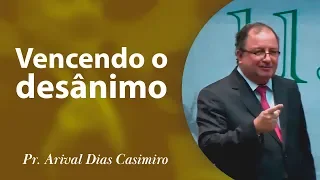 Vencendo o desânimo - Pr Arival Dias Casimiro