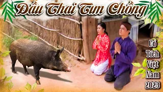 CỔ TÍCH MỚI 2023 - ĐẦU THAI TÌM CHỒNG | Phim Truyện Cổ Tích Hay Nhất | Cổ Tích Việt Nam 2023