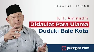 KH.AMINUDIN; DIDAULAT PARA ULAMA DUDUKI BALE KOTA [POTRET EPS 5] PRIANGAN.COM