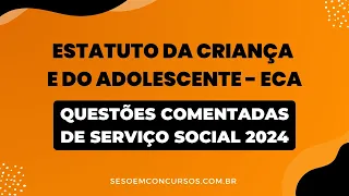 Questões Comentadas do ECA 2024 Para Serviço Social - Concursos de Assistente Social