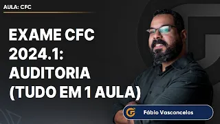 EXAME CFC 2024.1: AUDITORIA [TUDO EM 1 AULA] | 03.05, 19H30