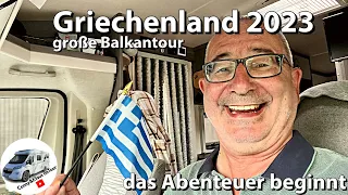 #135 das Abenteuer beginnt, Start der gro0en Balkan Reise "Griechenland 2023"