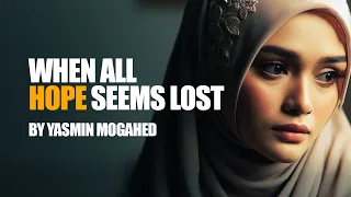 When All Hope Is Lost | Yasmin Mogahid | Islamic Motivation