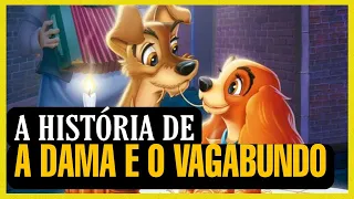 a DAMA e o VAGABUNDO - HISTÓRIA COMPLETA