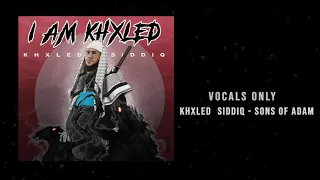 (Vocals Only) Khxled Siddiq - Sons of Adam