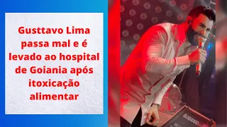 Gusttavo Lima passa mal e é levado ao hospital de Goiania após itoxicação alimentar