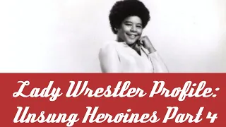 "Lady Wrestler" Profile: Unsung Heroines Part 4
