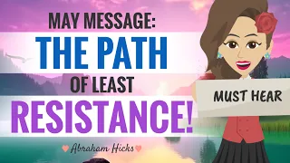 **MAY 2024 MESSAGE** The Path of Least Resistance - Abraham Hicks 2024