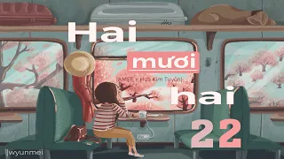 hai mươi hai (22) - AMEE x Hứa Kim Tuyền | Lyrics | Audio