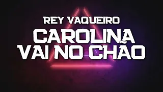 PLAYBACK - CAROLINA VAI NO CHÃO - VERSÃO REY VAQUEIRO (KARAOKÊ)