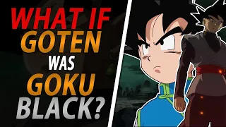 WHAT IF GOTEN was GOKU BLACK?