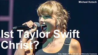 Ist Taylor Swift Christ? (von Michael Kotsch)