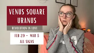 REVOLUTION IN LOVE: Venus square Uranus. All Signs. February 29th - March 5th 2024
