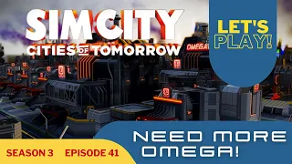 SimCity | Cities Of Tomorrow!  The City Needs More Omega! | Season 3 Part 41