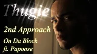 THUGIE-2ND APPROACH- ON DA BLOCK FT. PAPOOSE