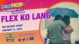 Dear MOR: "Flex Ko Lang" The Bechay Story 01-21-2020