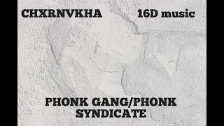 CHXRNVKHA-PHONK GANG/PHONK SYNDICATE (16D music)