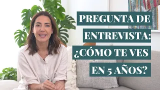 ¿Cómo te ves en 5 años? Pregunta de entrevista con estructura para responderla.