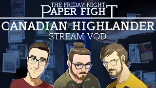 Canadian Highlander || Friday Night Paper Fight 2022-05-20