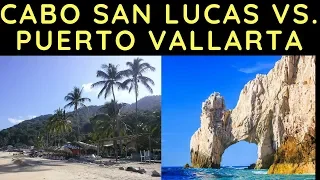 Cabo San Lucas vs. Puerto Vallarta