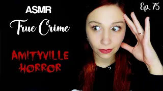 [ASMR] True Crime: The REAL Amityville Horror Case (Ep. 75)