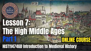 The High Middle Ages (Part 1) - Lesson #7 of Introduction to Medieval History |  Online Course
