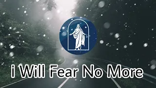 I Will Fear No More || Status song 🙌🏼😇